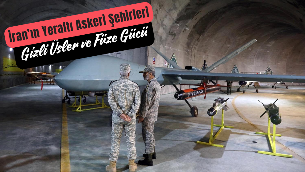 İran’ın Yeraltı Askeri Şehirleri: Gizli Üsler ve Füze Gücü
