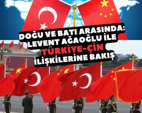 Doğu ve Batı Arasında: Levent Ağaoğlu ile Türkiye-Çin İlişkilerine Bakış