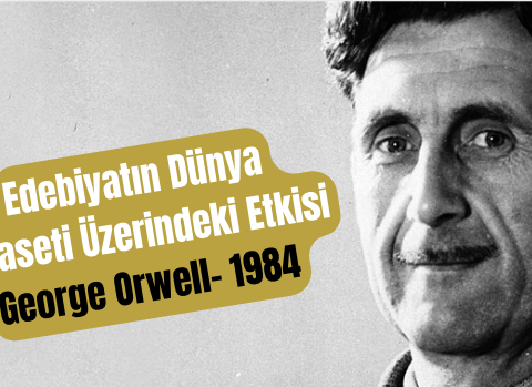 Edebiyatın Dünya Siyaseti Üzerindeki Etkisi: George Orwell- 1984