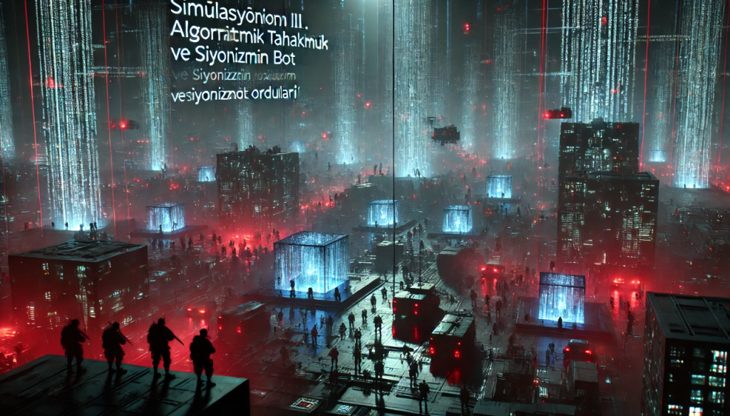 Simülasyonu Hacklemek III: Algoritmik Tahakküm ve Siyonizmin Bot Orduları