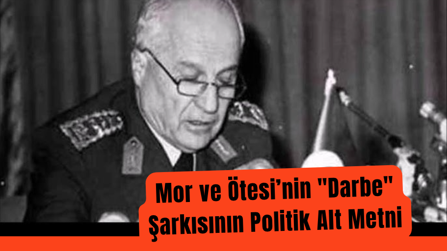 Mor ve Ötesi’nin “Darbe” Şarkısının Politik Alt Metni