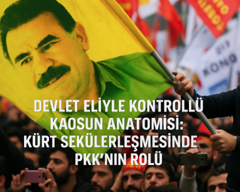 Devlet Eliyle Kontrollü Kaosun Anatomisi: Kürt Sekülerleşmesinde PKK'nın Rolü