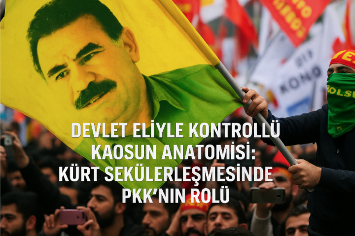 Devlet Eliyle Kontrollü Kaosun Anatomisi: Kürt Sekülerleşmesinde PKK'nın Rolü
