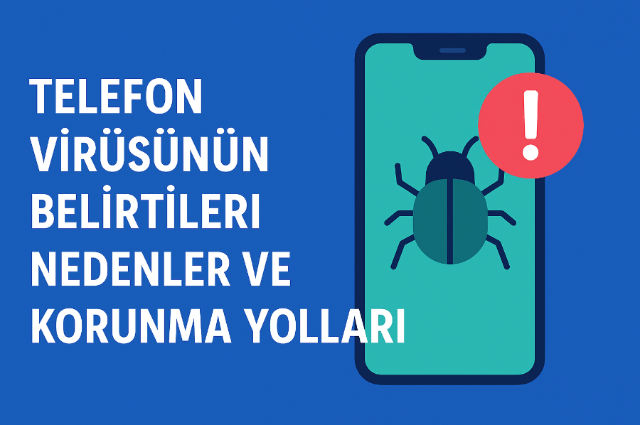 Telefon Virüsünün Belirtileri Nedenler ve Korunma Yolları