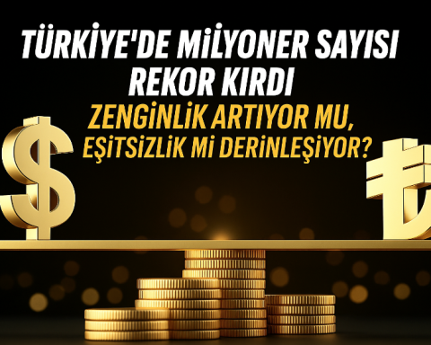 Türkiye’de Milyoner Sayısı Rekor Kırdı: Zenginlik Artıyor mu, Eşitsizlik mi Derinleşiyor?
