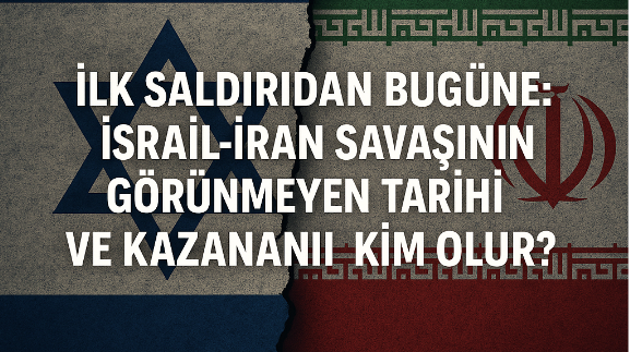 İlk Saldırıdan Bugüne: İsrail-İran Savaşının Görünmeyen Tarihi ve Kazananı Kim Olur?