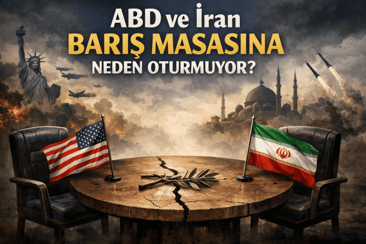 ABD ve İran Barış Masasına Neden Oturmuyor?