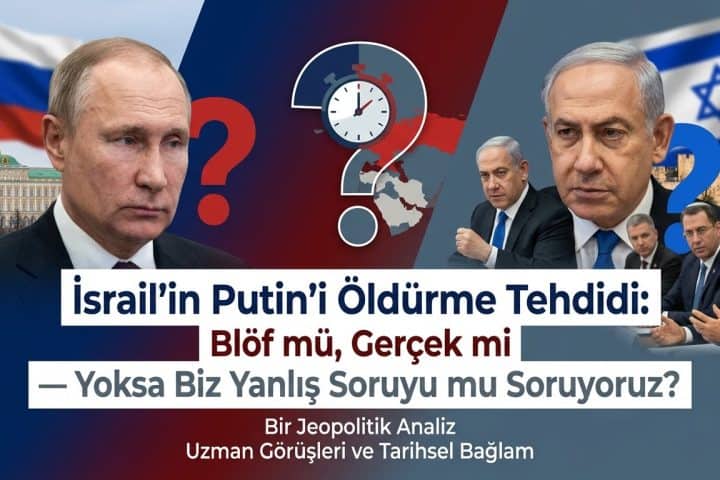 İsrail'in Putin'i Öldürme Tehdidi: Blöf mü, Gerçek mi?