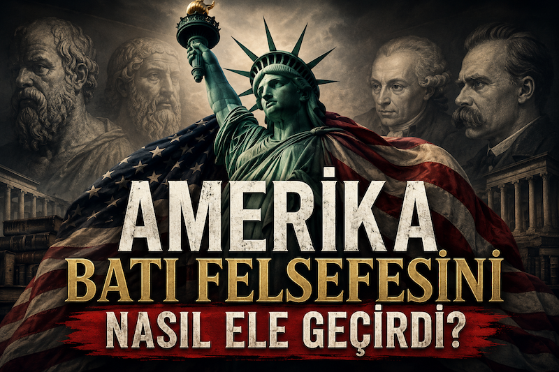 Amerika Batı Felsefesini Nasıl Ele Geçirdi?